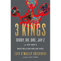 3 Kings: Diddy, Dr. Dre, Jay-Z, and Hip-Hop's Multibillion-Dollar Rise - Hardcover Book