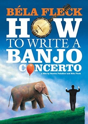 Bela Fleck: How To Write A Banjo Concerto - Bela Fleck: How To Write A Banjo Concerto - DVD