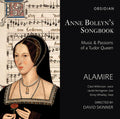 Desprez / Alamire / Skinner / Wilkinson / Heringma - Anne Boleyn's Songbook - Music & Passions Of A - Music CD
