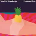 Death By Unga Bunga - Pineapple Pizza - Music CD