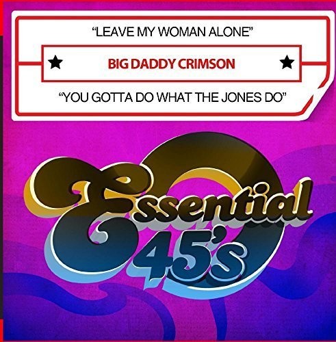 Big Daddy Crimson - Leave My Woman Alone / You Gotta Do What The Jones - Music CD