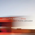 Adams / Kotche - John Luther Adams: Ilimaq - Music CD