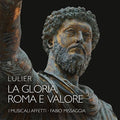 Lulier / I Musicali Affetti / Missaggia - La Gloria Roma E Valore - Music CD