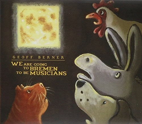 Berner,geoff - We Are Going To Bremen To Be Musicians - Music CD