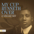 My Cup Runneth Over: The Complete Piano Works of R. Nathaniel Dett [2 CD]