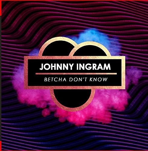 Ingram,johnny - Betcha Don't Know - Music CD