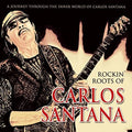 Santana,carlos - Rockin' Roots Of - Music CD