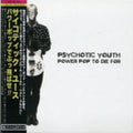 Psychotic Youth - Power Pop To Die For - Music CD