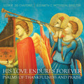 Stanford / Gloriae Dei Cantores / Patterson - His Love Endures Forever: Thankfulness & Praise - Music CD