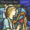 Rutter,john - What Sweeter Music: Choral Music By John Rutter - Music CD