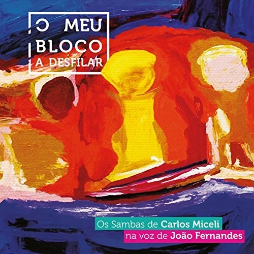 Fernandes,joao - O Meu Bloco A Desfilar - Os Sambas De Carlos - Music CD