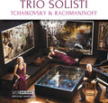 Tchaikovsky / Rachmaninoff - Trio Solisti Plays Tchaikovsky & Rachmaninoff - Music CD