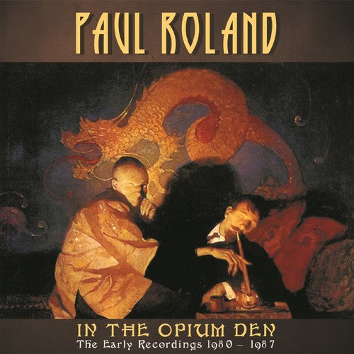 Roland,paul - In The Opium Den: Early Recordings 1980-87 - Music CD