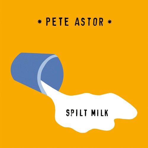 Astor,pete - Spilt Milk - Vinyl Record