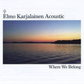 Elmo Karjalainen Acoustic - Where We Belong - Music CD