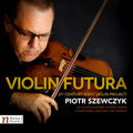 Bahr / Szewczyk - Piotr Szewczyk - Violin Futura - Music CD