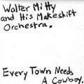 Mitty,walter & His Makeshift Orchestra - Every Town Needs A Cowboy - Vinyl Record