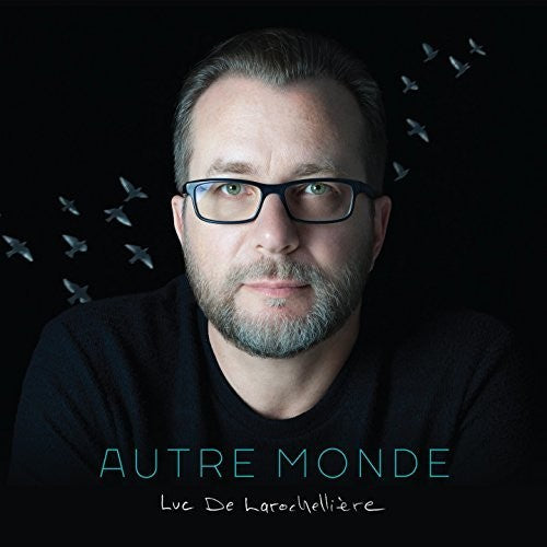 Larochelliere,luc De - Autre Monde - Music CD