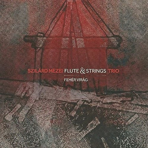 Mezei,szilard Flute & Strings Trio - Feher Virag (white Flower) - Music CD