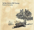 Cornelius,patrick - While We're Still Young - Music CD
