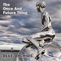 Blue Orchids - Once & Future Thing - Music CD