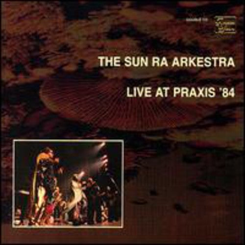 Sun Ra & Arkestra - Live At Praxis 84 - Music CD