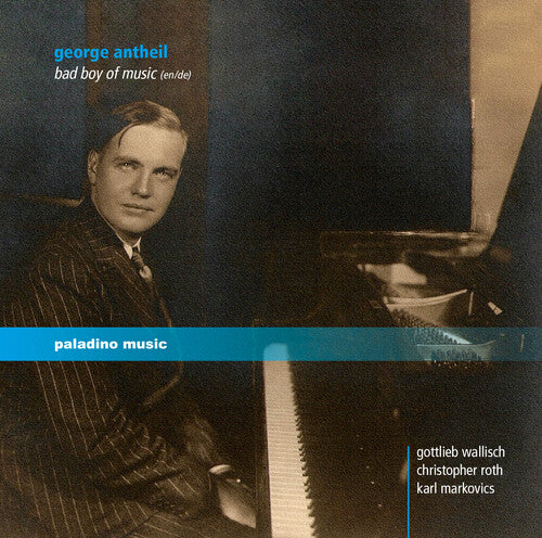 Antheil / Wallisch / Markovics / Roth - George Antheil: Bad Boy Of Music - Music CD