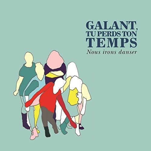 Galant Te Perds Ton Temps - Nous Irons Danser - Music CD