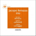 Ferrazza,jacopo Trio - Rebirth - Music CD