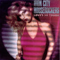 Iron City Houserockers - Loves So Tough - Music CD
