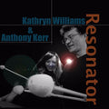 Williams,kathryn / Kerr,anthony - Resonator - Music CD