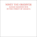 Niney The Observer - Sledge Hammer Dub In The Street Of Jamaica - Music CD