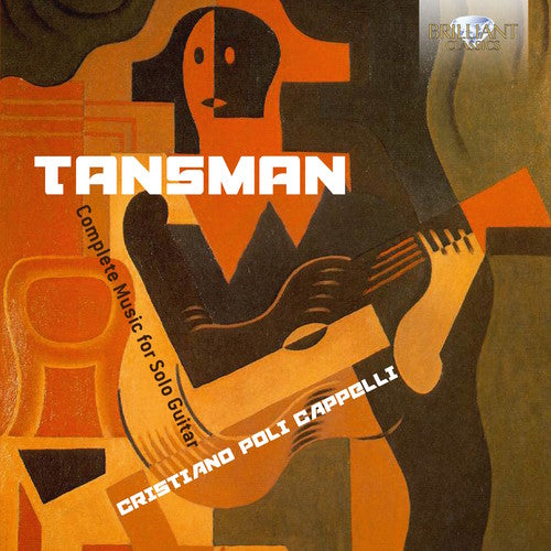 Tansman,alexandre / Cappelli,cristiano Poli - Alexandre Tansman: Complete Music For Solo Guitar - Music CD