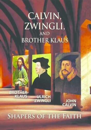 Calvin Zwingli Brother Klaus: Shapers Of The Faith - Calvin Zwingli Brother Klaus: Shapers Of The Faith - DVD