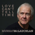 Mclauchlan,murray - Love Can't Tell Time - Music CD