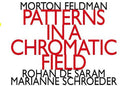 Feldman / Saram / Schroeder - Morton Feldman: Patterns In A Chromatic - Music CD
