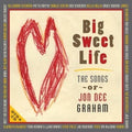 Graham,jon Dee & Friends - Big Sweet Life: Songs Of Jon Dee Graham - Music CD