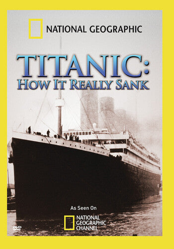 National Geographic: Titanic How It Really Sank - National Geographic: Titanic How It Really Sank - DVD