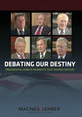 Debating Our Destiny: Presidential Debate Moments - Debating Our Destiny: Presidential Debate Moments - DVD