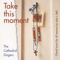 Cathedral Singers - Take This Moment - Music CD