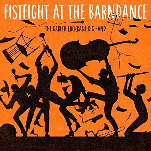 Gareth Lockrane Big Band - Fist Fight At The Barn Dance - Music CD