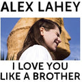 Lahey,alex - I Love You Like A Brother - Music CD