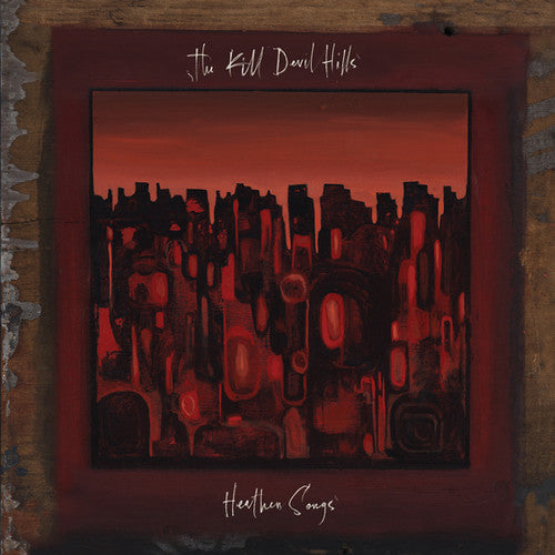 Kill Devil Hills - Heathen Songs - Vinyl Record