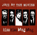Jazz At The Movies - Kiss Kiss Bang Bang - Music CD