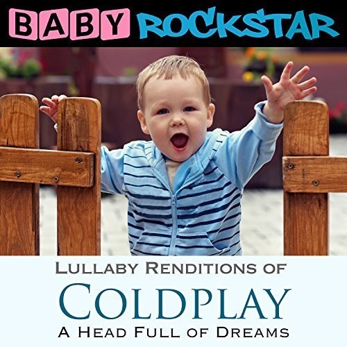 Baby Rockstar - Coldplay A Head Full Of Dreams: Lullaby Renditions - Music CD