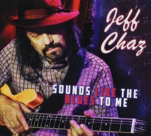 Chaz,jeff - Sounds Like The Blues To Me - Music CD