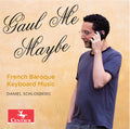 Bach,j.s. / Couperin / D'anglebert / Schlosberg - Gaul Me Maybe - French Baroque Keyboard Music - Music CD