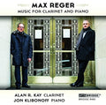 Reger / Kay,alan R. / Klibonoff,jon - Max Reger: The Music For Clarinet And Piano - Music CD