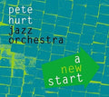 Hurt,pete Jazz Orchestra - New Start - Music CD
