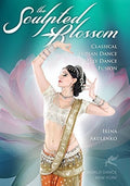 Sculpted Blossom: Classical Indian Dance & Belly - Sculpted Blossom: Classical Indian Dance & Belly - DVD